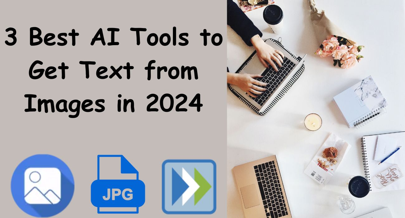 3 Best AI Tools to Get Text from Images in 2024